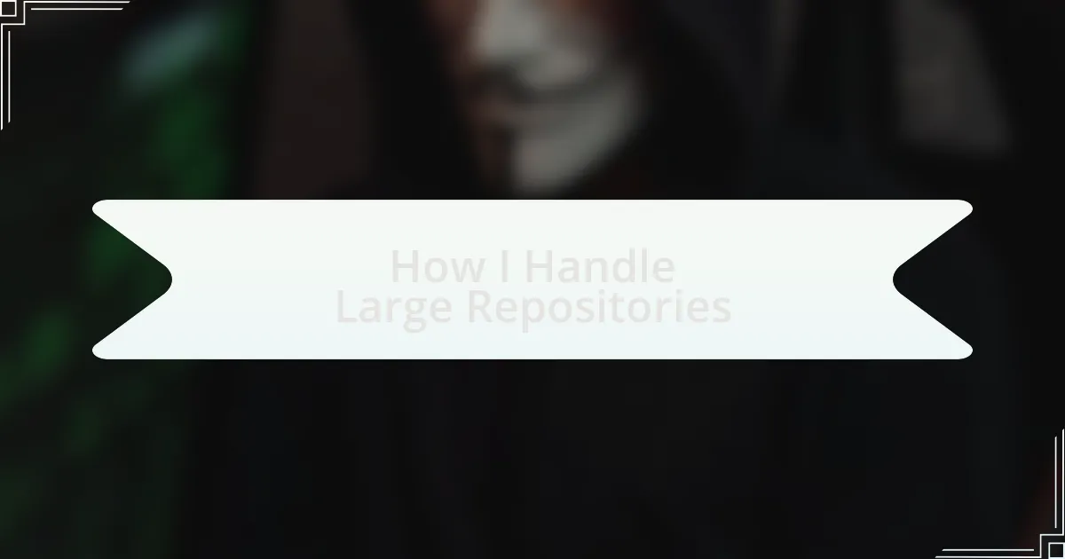 How I Handle Large Repositories