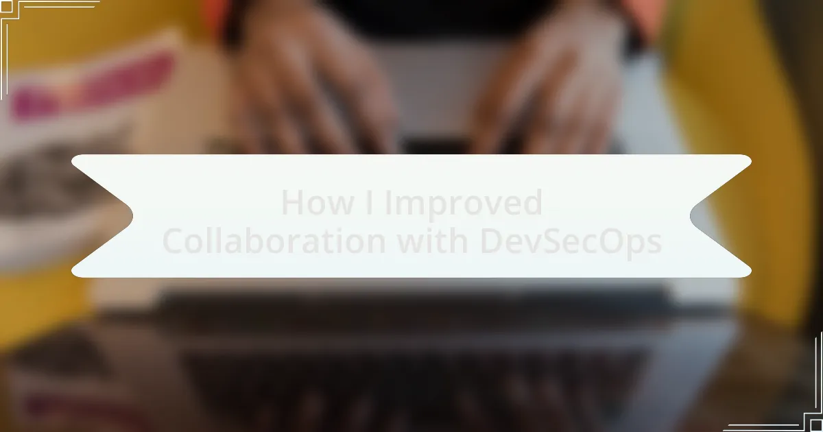 How I Improved Collaboration with DevSecOps