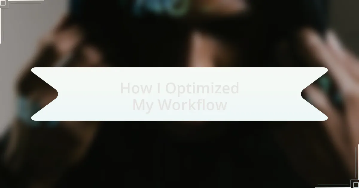 How I Optimized My Workflow