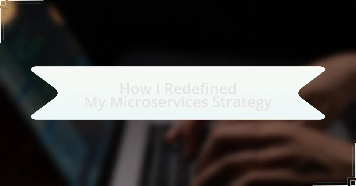 How I Redefined My Microservices Strategy