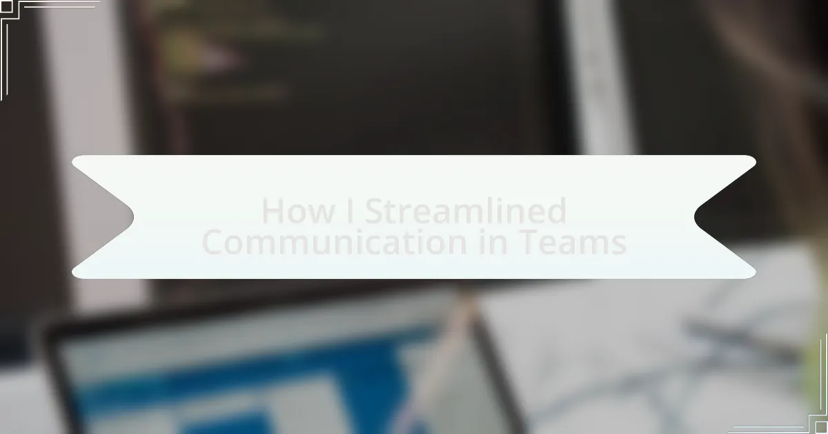 How I Streamlined Communication in Teams
