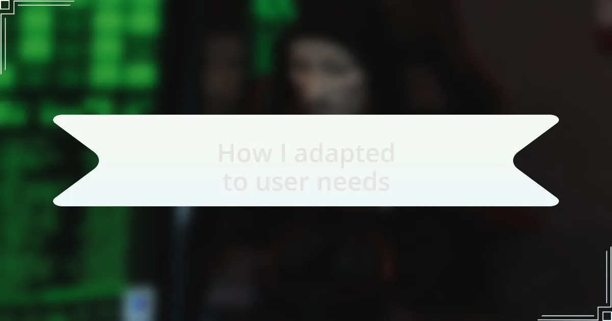 How I adapted to user needs