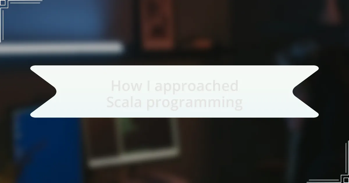 How I approached Scala programming