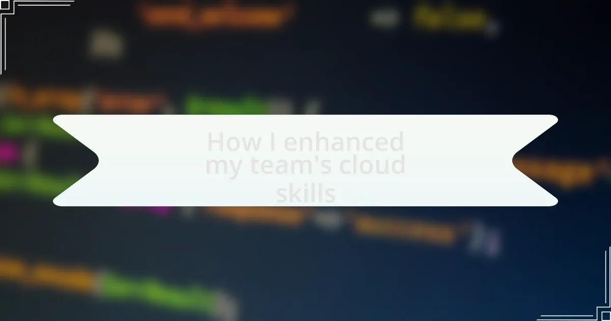 How I enhanced my team’s cloud skills