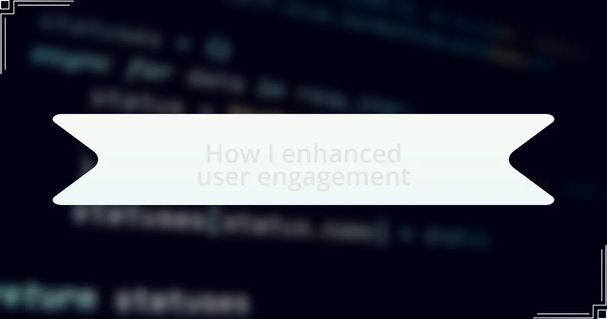 How I enhanced user engagement