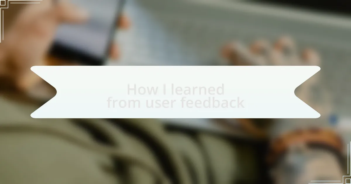 How I learned from user feedback