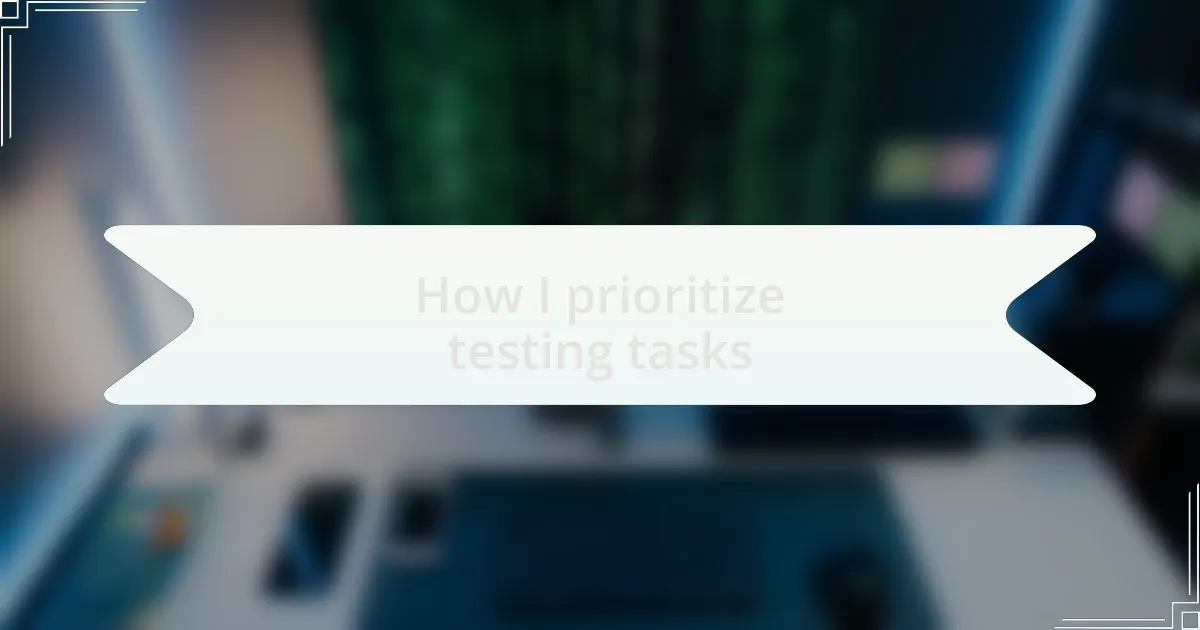 How I prioritize testing tasks