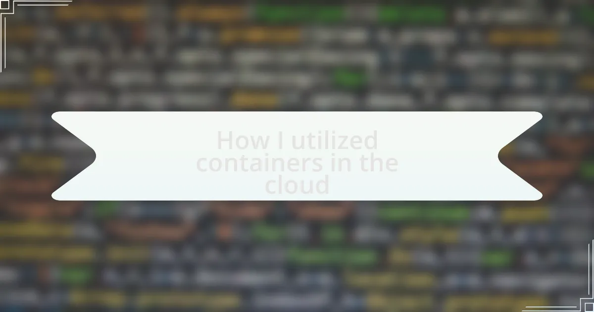 How I utilized containers in the cloud