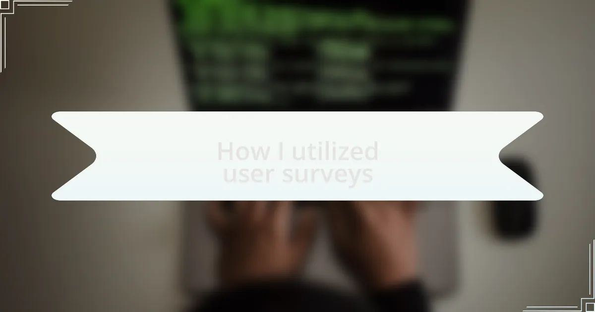 How I utilized user surveys