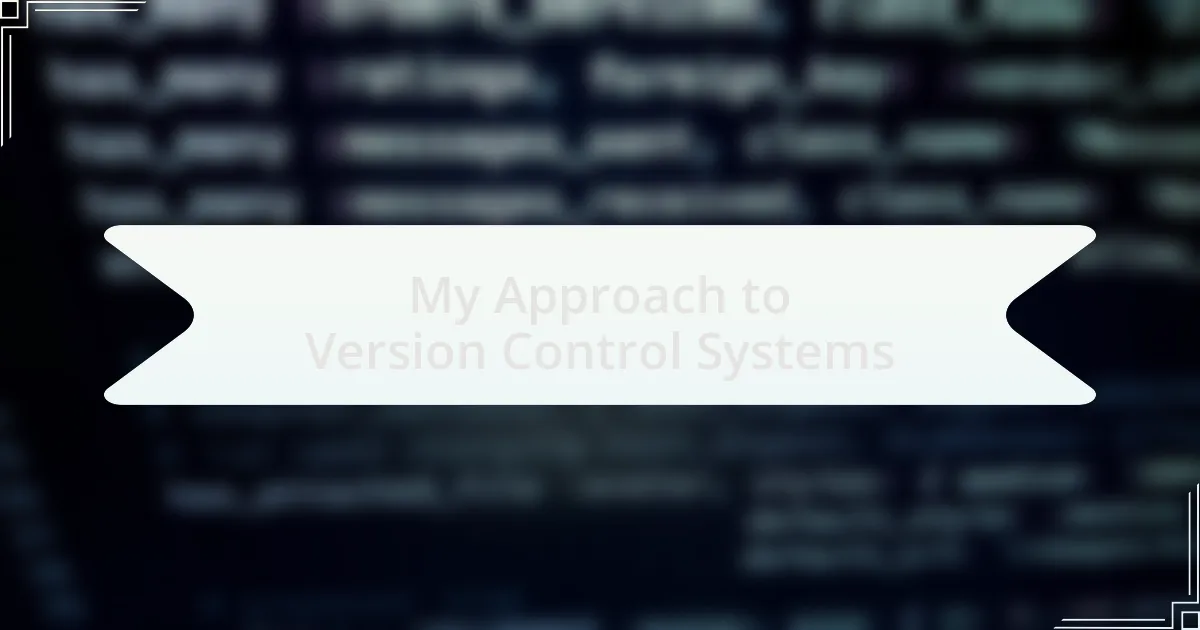 My Approach to Version Control Systems