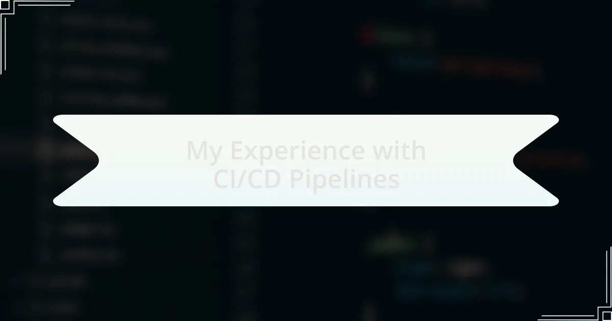 My Experience with CI/CD Pipelines