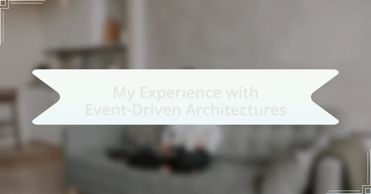 My Experience with Event-Driven Architectures