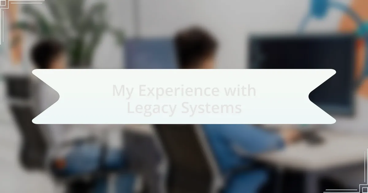 My Experience with Legacy Systems