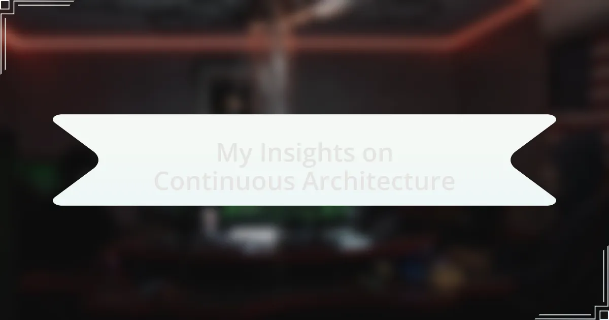My Insights on Continuous Architecture