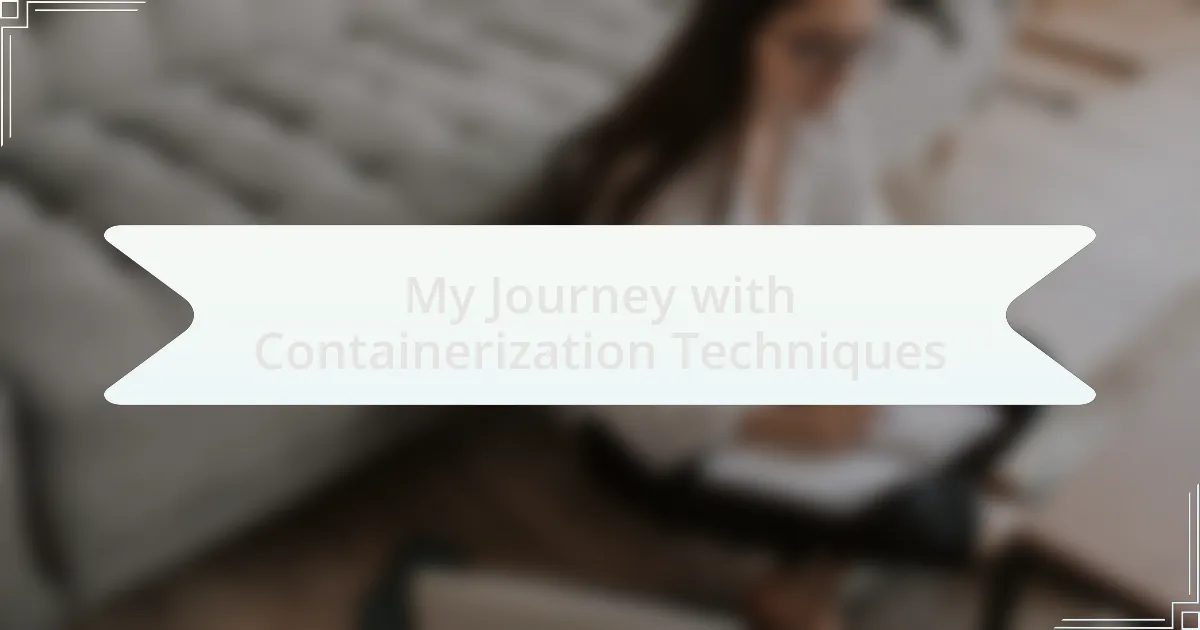 My Journey with Containerization Techniques