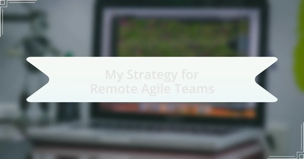 My Strategy for Remote Agile Teams