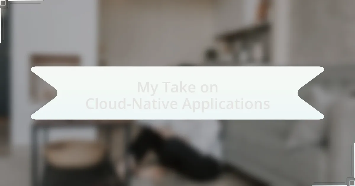 My Take on Cloud-Native Applications