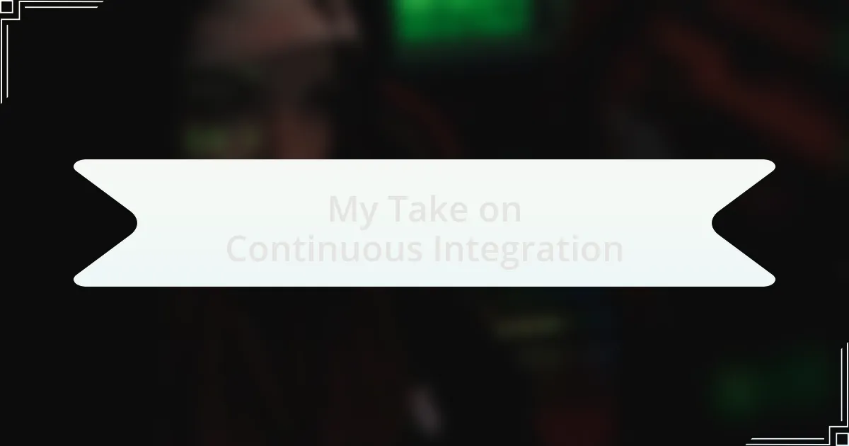 My Take on Continuous Integration
