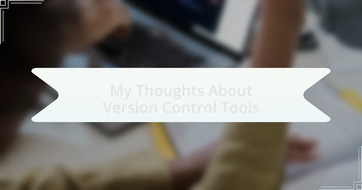 My Thoughts About Version Control Tools