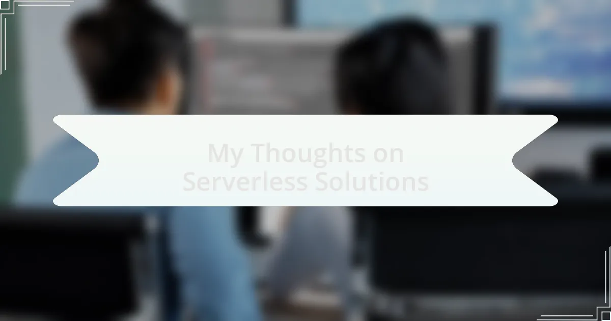 My Thoughts on Serverless Solutions