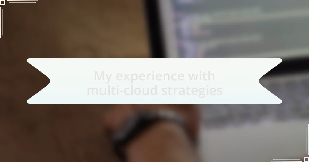 My experience with multi-cloud strategies