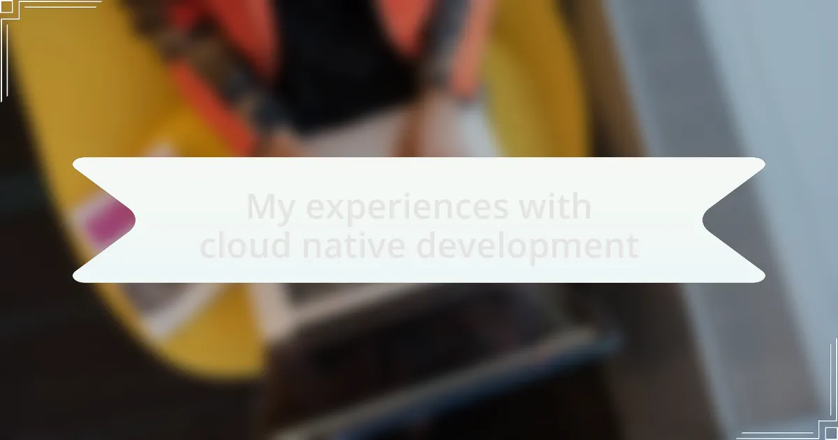My experiences with cloud native development