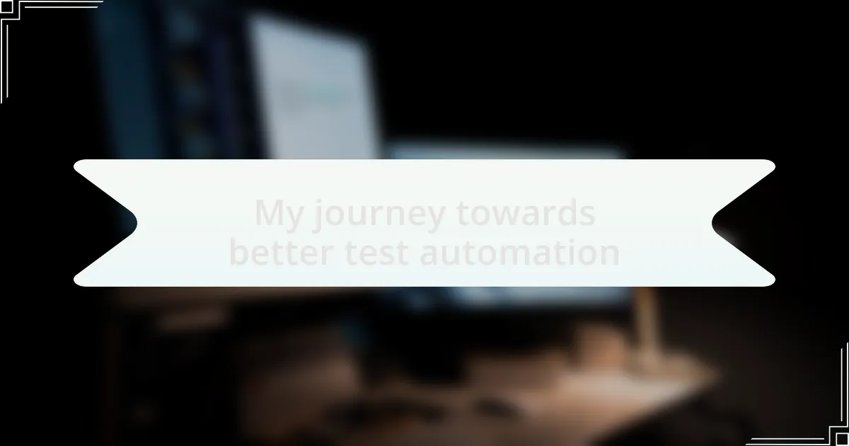 My journey towards better test automation