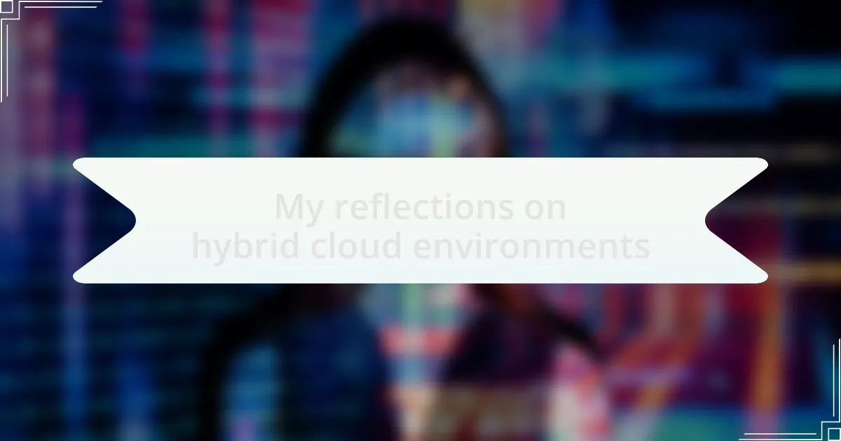 My reflections on hybrid cloud environments