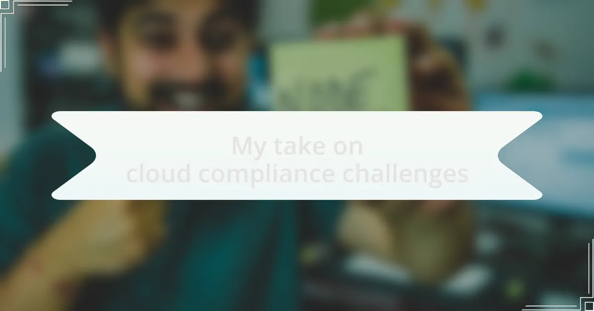 My take on cloud compliance challenges