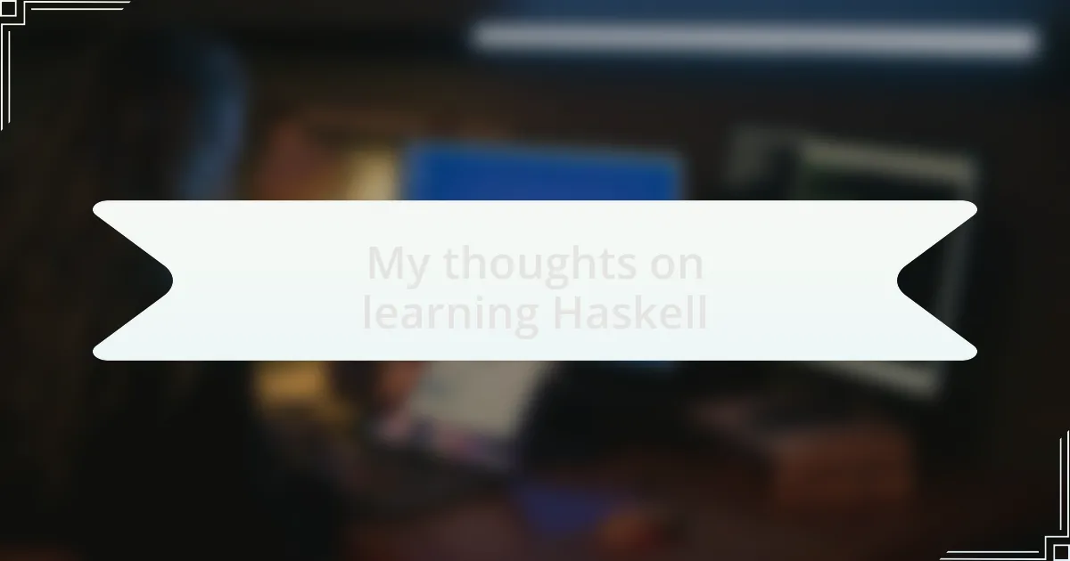 My thoughts on learning Haskell