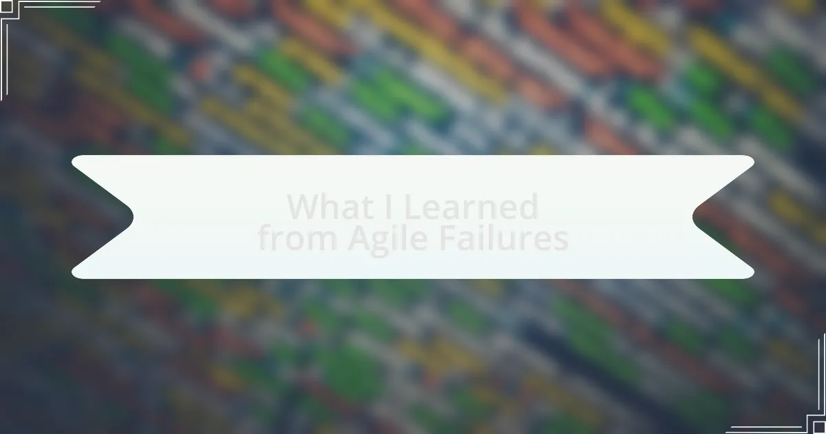 What I Learned from Agile Failures