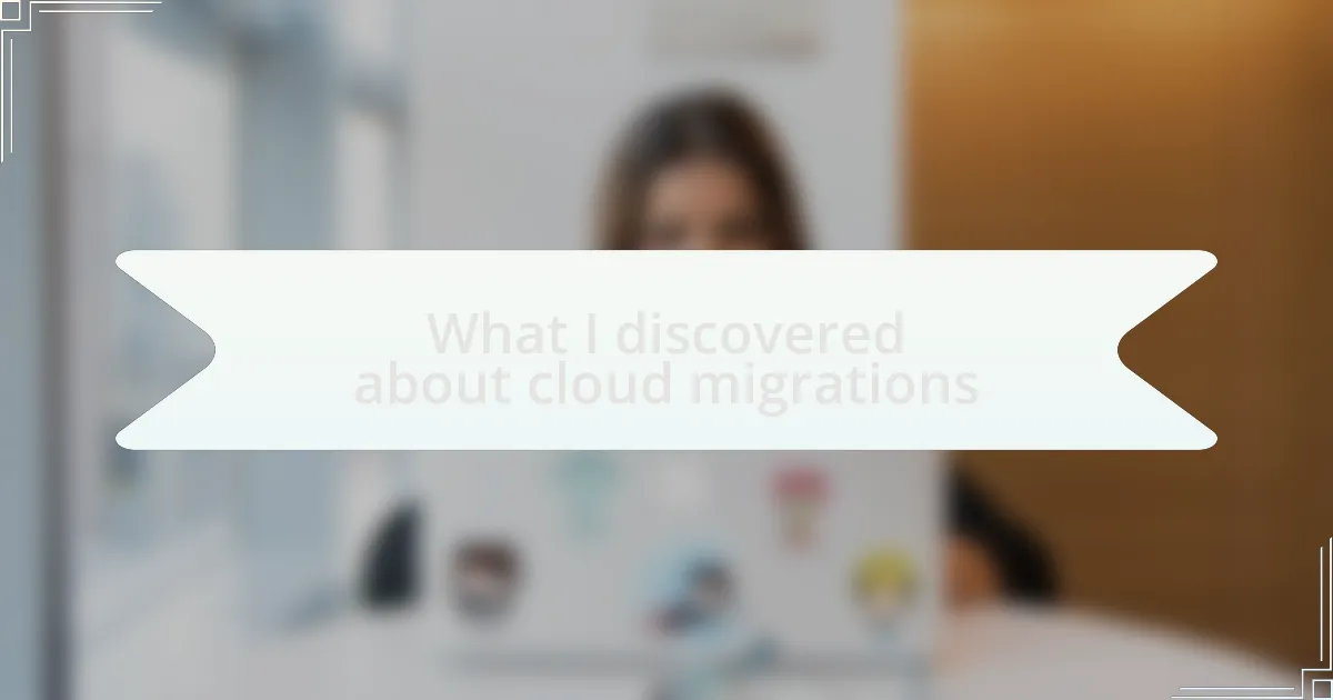 What I discovered about cloud migrations