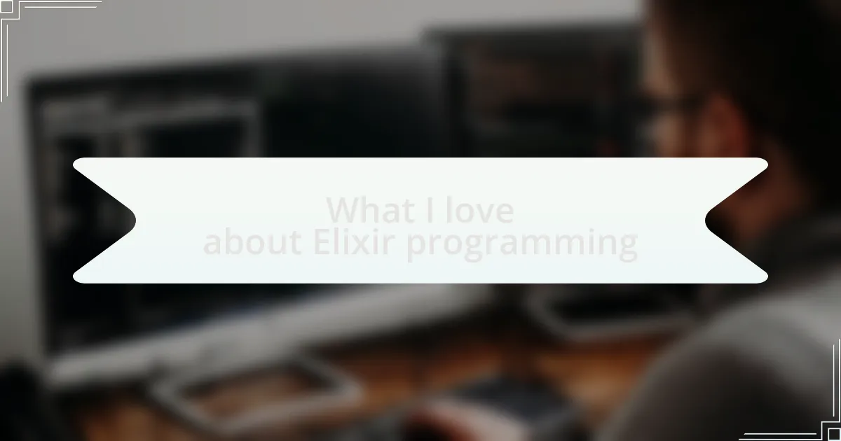 What I love about Elixir programming
