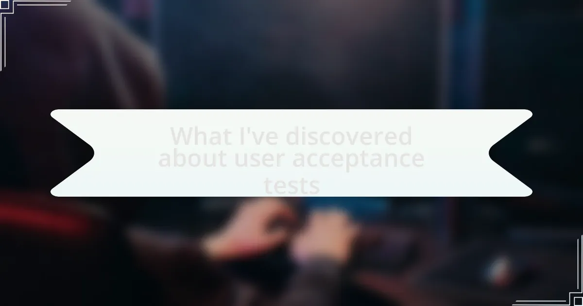 What I’ve discovered about user acceptance tests