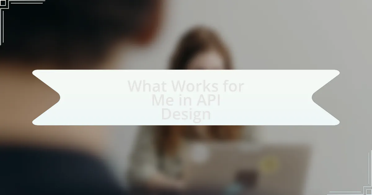 What Works for Me in API Design