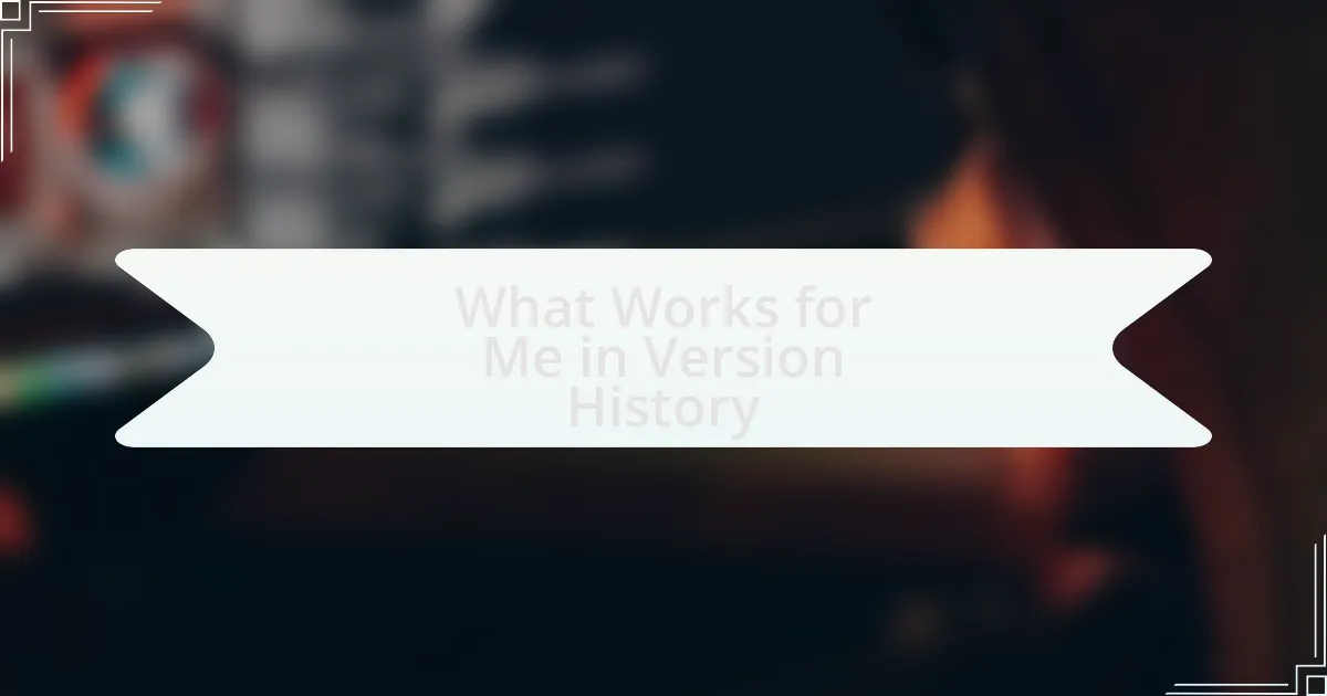 What Works for Me in Version History