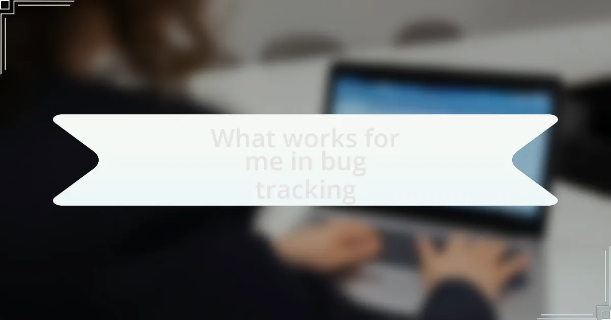 What works for me in bug tracking